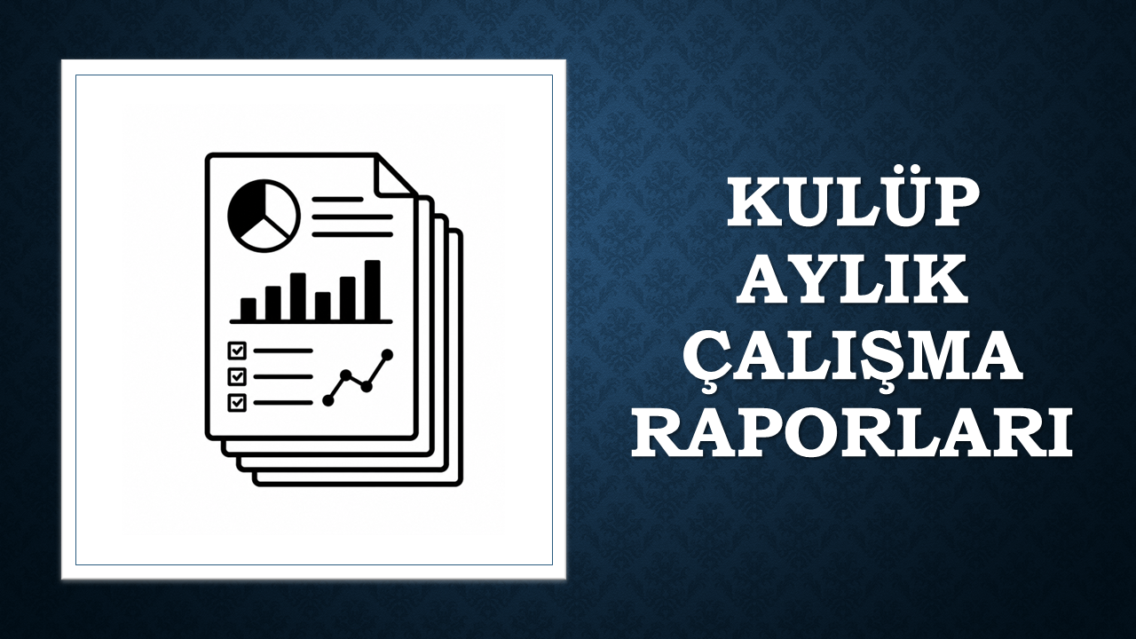 Kulüp Aylık Çalışma Raporları